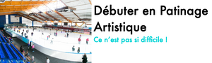 Débuter en Patinage Artistique, ce n'est pas si Difficile !